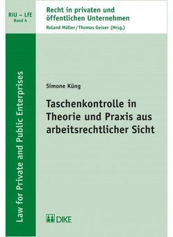 Taschenkontrolle in Theorie und Praxis aus arbeitsrechtlicher Sicht von Küng,  Simone