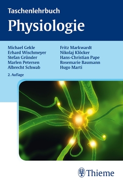 Taschenlehrbuch Physiologie von Gekle,  Michael, Gründer,  Stefan, Klöcker,  Nikolaj, Markwardt,  Fritz, Marti,  Hugo, Pape,  Hans-Christian, Petersen,  Marlen, Schwab,  Albrecht, Wischmeyer,  Erhard