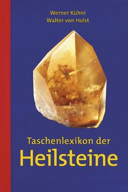 Taschenlexikon der Heilsteine von Kühni,  Werner, von Holst,  Walter