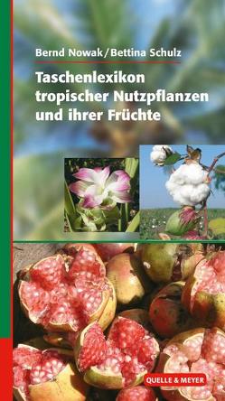 Taschenlexikon tropischer Nutzpflanzen und ihrer Früchte von Nowak,  Bernd, Schulz,  Bettina