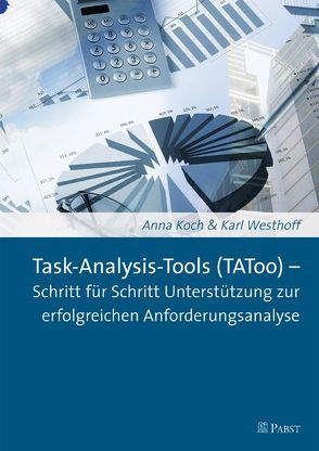 Task-Analysis-Tools (TAToo) – Schritt für Schritt Unterstützung zur erfolgreichen Anforderungsanalyse von Koch,  Anna, Westhoff,  Karl