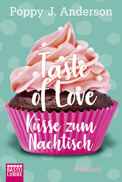 Taste of Love – Küsse zum Nachtisch von Anderson,  Poppy J.
