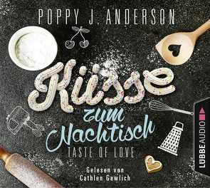 Taste of Love – Küsse zum Nachtisch von Anderson,  Poppy J., Gawlich,  Cathlen