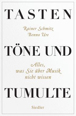 Tasten, Töne und Tumulte von Schmitz,  Rainer, Ure,  Benno