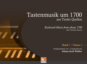 Tastenmusik um 1700 aus Tiroler Quellen, Band 1 von Kubitschek,  Ernst, Walther,  Johann Jacob