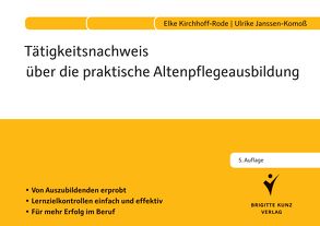 Tätigkeitsnachweis über die praktische Altenpflegeausbildung von Janssen-Komoß,  Ulrike, Kirchhoff-Rode,  Elke