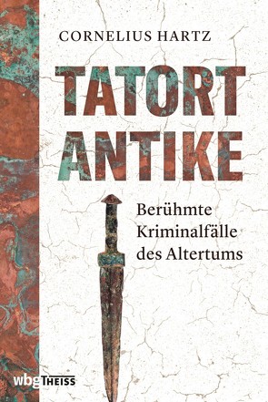 Tatort Antike von Hartz,  Cornelius