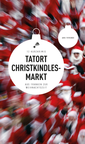 Tatort Christkindlesmarkt (eBook) von Arenz,  Helwig, Arenz,  Sigrun, Beinßen,  Jan, Fink,  Sabine, Flessner,  Bernd, Goerz,  Tommie, Hassel,  Anne, Kowa,  Thomas, Nacke,  Petra, Prosch,  Horst, Reiche,  Susanne, Spranger,  Roland