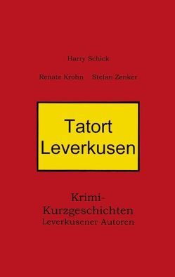Tatort Leverkusen von Krohn,  Renate, Schick,  Harry, Zenker,  Stefan
