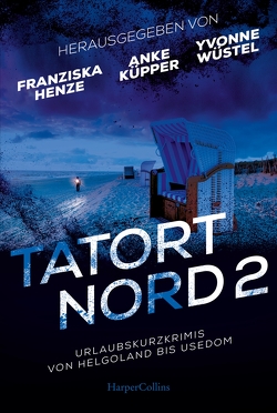 Tatort Nord 2 von Henze,  Franziska, Jensen,  Eva, Küpper,  Anke