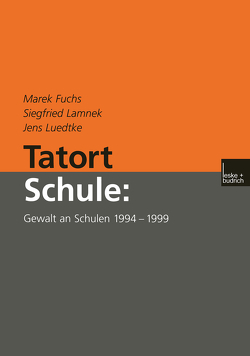 Tatort Schule: Gewalt an Schulen 1994–1999 von Fuchs,  Marek, Lamnek,  Siegfried, Luedtke,  Jens