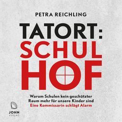 Tatort Schulhof: Warum Schulen kein geschützter Raum mehr für unsere Kinder sind – Eine Kommissarin schlägt Alarm von Jürgens,  Heidi, Reichling,  Petra