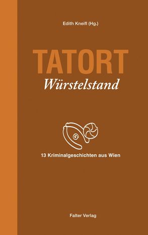 Tatort Würstelstand von Badegruber,  Reinhardt, Bauer,  Herrmann, Biltgen,  Raoul, Dutzler,  Herbert, Gergely,  Stefan M., Kneifl,  Edith, Koytek & Stein, Lercher,  Lisa, Loibelsberger,  Gerhard, Naber,  Sabina, Schrems,  Thomas, Treudl,  Sylvia, Vierich,  Thomas Askan