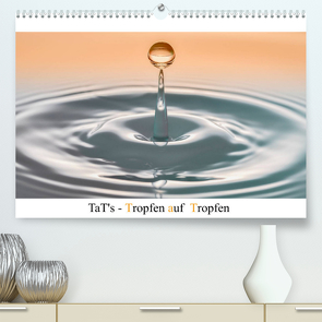 TaT’s – Tropfen auf Tropfen (Premium, hochwertiger DIN A2 Wandkalender 2023, Kunstdruck in Hochglanz) von Immephotography