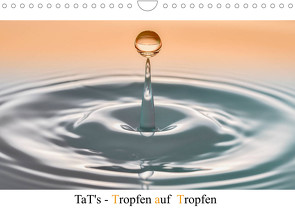 TaT’s – Tropfen auf Tropfen (Wandkalender 2023 DIN A4 quer) von Immephotography
