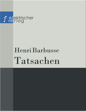 Tatsachen von Barbusse,  Henri, Toller,  Ernst, Tucholsky,  Kurt