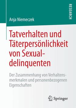 Tatverhalten und Täterpersönlichkeit von Sexualdelinquenten von Niemeczek,  Anja