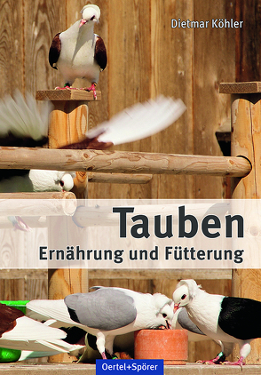 Tauben – Ernährung und Fütterung von Köhler,  Dietmar