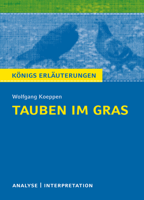 Tauben im Gras von Wolfgang Koeppen. Textanalyse und Interpretation mit ausführlicher Inhaltsangabe und Abituraufgaben mit Lösungen. von Grobe,  Horst, Koeppen,  Wolfgang