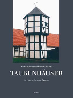 Taubenhäuser in Europa, Iran und Ägypten von Kleiss,  Wolfram, Soltani,  Liselotte