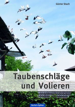 Taubenschläge und Volieren von Stach,  Günter