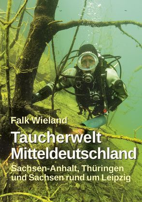 Taucherwelt Mitteldeutschland von Wieland,  Falk