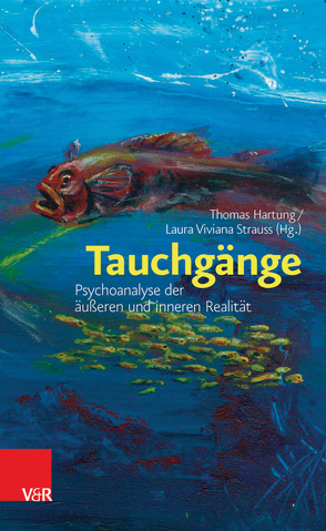 Tauchgänge: Psychoanalyse der äußeren und inneren Realität von Auchter,  Thomas, Hartung,  Thomas, Krusche,  Hellfried, Matejek,  Georg, Röckerath,  Klaus, Steinbrecher,  Michael, Strauss,  Laura Viviana, Voigt-Kempe,  Angelika