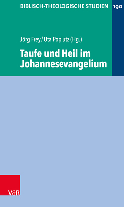 Taufe und Heil im Johannesevangelium von Claußen,  Carsten, Dietrich,  Jan, Frey,  Jörg, Hentschel,  Anni, Hoegen-Rohls,  Christina, Karakolis,  Christos, Nicklas,  Tobias, Poplutz,  Uta