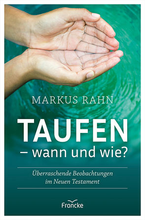 Taufen – wann und wie? von Rahn,  Markus