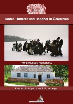 Täufer, Hutterer und Habaner in Österreich von Eichinger,  Reinhold, Enzenberger,  Josef F.