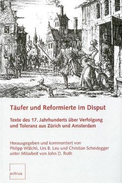 Täufer und Reformierte im Disput von Leu,  Urs B, Roth,  John D, Scheidegger,  Christian, Wälchli,  Philipp