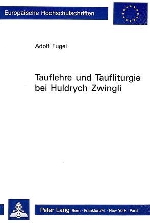 Tauflehre und Taufliturgie bei Huldrych Zwingli von Fugel,  Adolf