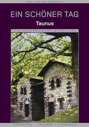 Taunus – Ein schöner Tag . 111 Top Tipps für Touren zwischen Lahn, Rhein und Main von Hoppen,  Ewald A, Schoellkopf,  Uwe