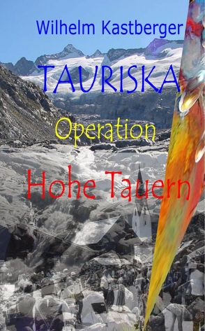 TAURISKA – Operation Hohe Tauern von Kastberger,  Willi, Verein,  TAURISKA