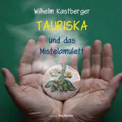 TAURISKA und das Mistelamulett von Kastberger,  Willi