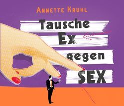 Tausche Ex gegen Sex von Kruhl,  Annette