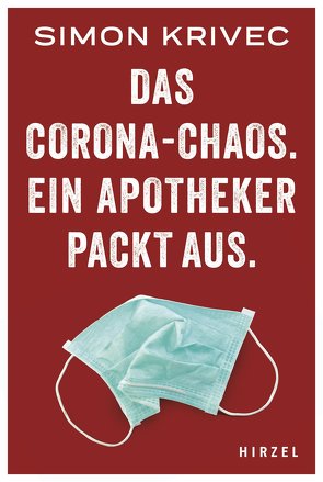 Das Corona-Chaos. Ein Apotheker packt aus von Krivec,  Simon, Meutgens,  Ralf