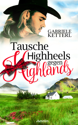 Tausche Highheels gegen Highlands von Ketterl,  Gabriele