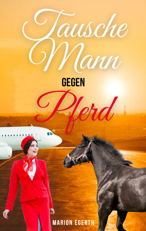 Tausche Mann gegen Pferd von Egerth,  Marion