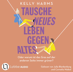 Tausche neues Leben gegen altes von Blankenburg,  Julia, Harms,  Kelly, Reeck,  Doreen, Waibel,  Cornelia