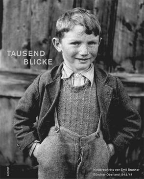 Tausend Blicke – Kinderporträts von Emil Brunner aus dem Bündner Oberland 1943/44 von Brunner,  Emil, Hössli,  Erika, Hugger,  Paul, Pfrunder,  Peter