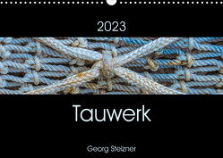 Tauwerk (Wandkalender 2023 DIN A3 quer) von Stelzner,  Georg