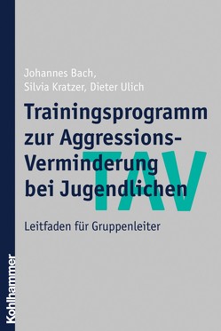 TAV – Trainingsprogramm zur Aggressions-Verminderung bei Jugendlichen von Bach,  Johannes, Kratzer,  Silvia, Ulich,  Dieter