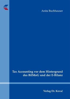 Tax Accounting vor dem Hintergrund des BilMoG und der E-Bilanz von Buchhauser,  Anita
