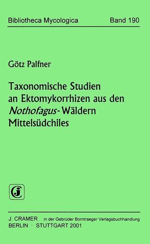 Taxonomische Studien an Ektomykorrhizen aus den Nothofagus-Wäldern Mittelsüdchiles von Palfner,  Götz