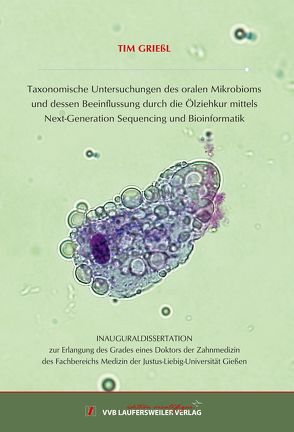 Taxonomische Untersuchungen des oralen Mikrobioms und dessen Beeinflussung durch die Ölziehkur mittels Next-Generation Sequencing und Bioinformatik von Grießl,  Tim