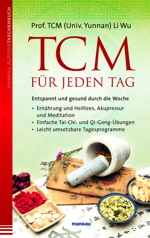 TCM für jeden Tag. Entspannt und gesund durch die Woche von Wu,  Li