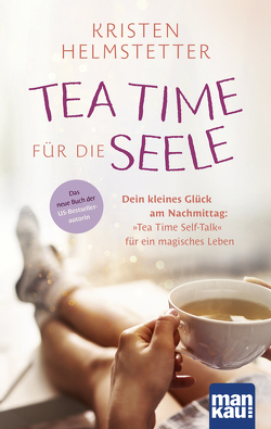 Tea Time für die Seele von Helmstetter,  Kristen, Übelhör,  Theresia
