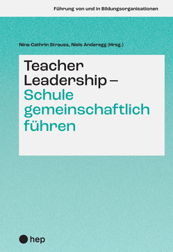 Teacher Leadership – Schule gemeinschaftlich führen von Anderegg,  Niels, Strauss,  Nina-Cathrin