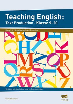 Teaching English: Text Production – Klasse 9-10 von Markmann,  Frauke